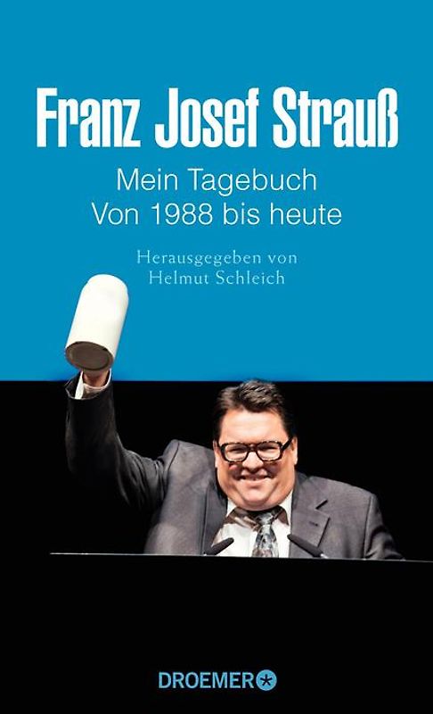Franz Josef Strauß - Mein Tagebuch - Von 1988 bis heute. Herausgegeben von Helmut Schleich
