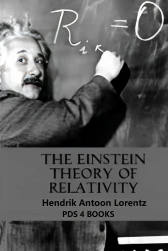 The Einstein Theory of Relativity: The Einstein Theory of Relativity by Hendrik Antoon Lorentz