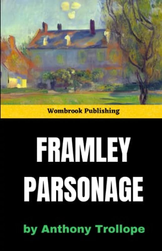 Framley Parsonage: Love, Ambition, and Scandal in Victorian England (Annotated)