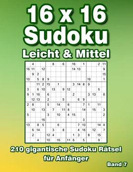 Sudoku für Erwachsene 16x16: 210 Große Sudoku in Leicht & Mittel