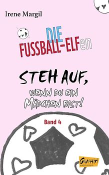 Die Fußball-Elfen, Band 4 - Steh auf, wenn du ein Mädchen bist!