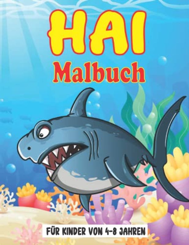 Hai-Malbuch für Kinder von 4-8 Jahren: Kinder-Farbseiten mit lustigen Hai-Illustrationen für Meerestier-Liebhaber, die Hai lieben. Weißer Hai, ... Jungen & Mädchen, Alter 2-4, 4-8 oder 8-12