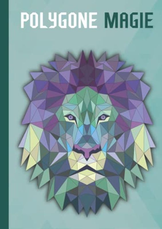 Polygone Magie: Das etwas andere Malbuch mit 55 tollen polygonen Tieren für Kinder ab 10+ Jahren zum Ausmalen und als Kopiervorlage für PädagogInnen.