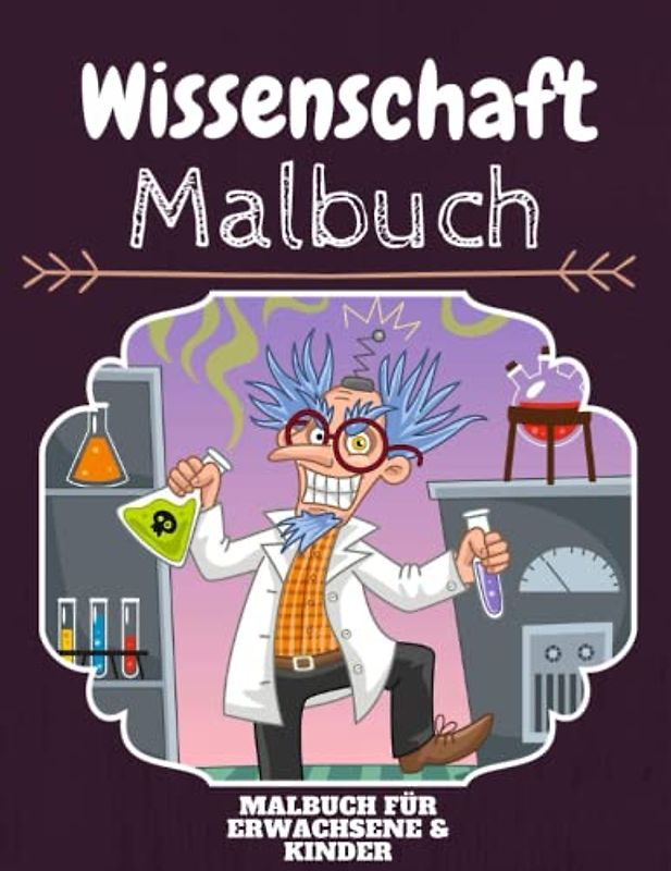 Wissenschaft Malbuch: HOHE QUALITÄT: Lustiges Wissenschaft Malbuch für Kinder Und Erwachsene: Süßes Wissenschaft-Malbuch für Kinder und Kleinkinder-Spaß Designs für Jungen und Mädchen (Vorschule)