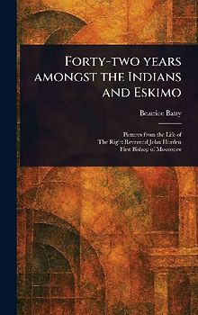Forty-two Years Amongst the Indians and Eskimo