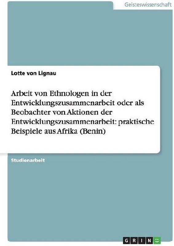 Arbeit von Ethnologen in der Entwicklungszusammenarbeit oder als Beobachter von Aktionen der Entwicklungszusammenarbeit:   praktische Beispiele aus Afrika (Benin)