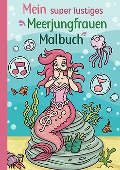 Mein super lustiges Meerjungfrauen Malbuch: 50 super lustige Meerjungfrauen zum Ausmalen für Kinder ab 4 Jahren! Als Kopiervorlage für PädagogInnen geeignet! (Super lustiges Malen, Band 2)