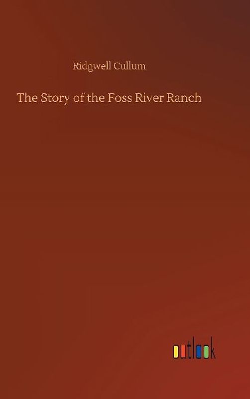 The Story of the Foss River Ranch