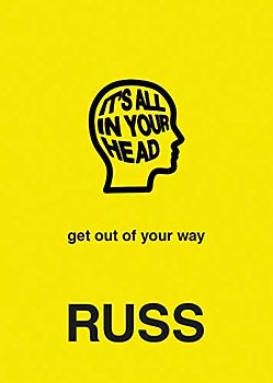 IT'S ALL IN YOUR HEAD: get out of your way