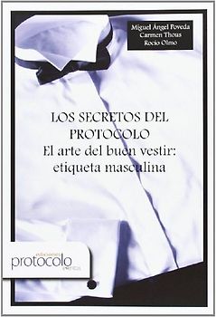 Los secretos de protocolo : el arte del buen vestir : etiqueta masculina
