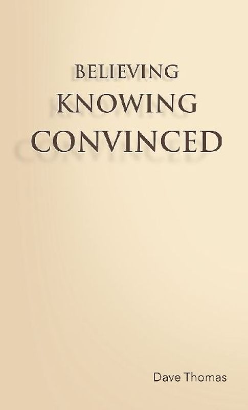 Believing, Knowing, Convinced