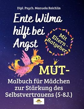 Ente Wilma hilft bei Angst: Mut-Malbuch für Mädchen zur Stärkung des Selbstvertrauens