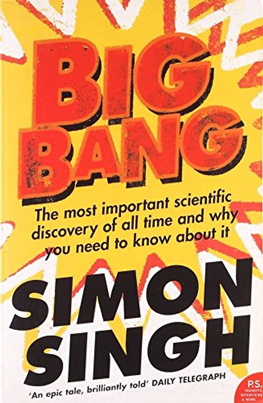Big Bang: The Most Important Scientific Discovery of All Time and Why You Need to Know About It - Simon Singh