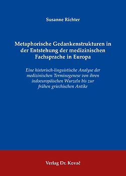 Metaphorische Gedankenstrukturen in der Entstehung der medizinischen Fachsprache in Europa