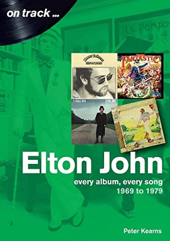 Elton John in the 1970s: Every Album, Every Song 1969-1979: Every Album, Every Song 1969 to 1979 (On Track)