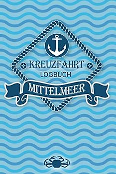 Kreuzfahrt Logbuch Mittelmeer: Tagebuch für eine Mittelmeer Kreuzfahrt. Reisetagebuch für 60 Reisetage auf dem Schiff für Urlaub Reiseerinnerungen der ... oder Abschiedsgeschenk als Buch oder Zubehör