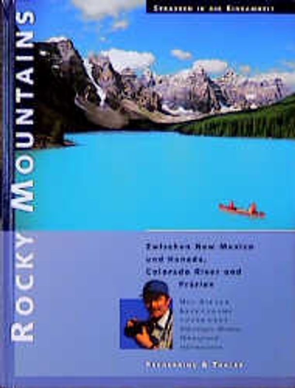 Rocky Mountains. Zwischen New Mexico und Kanada, Colorado River und Prärien