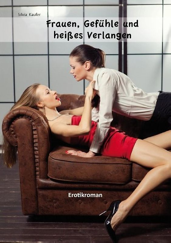 Frauen, Gefühle und heißes Verlangen