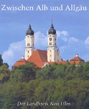 Zwischen Alb und Allgäu. Der Landkreis Neu-Ulm