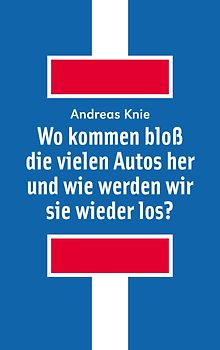 Wo kommen bloß die vielen Autos her und wie werden wir sie wieder los?