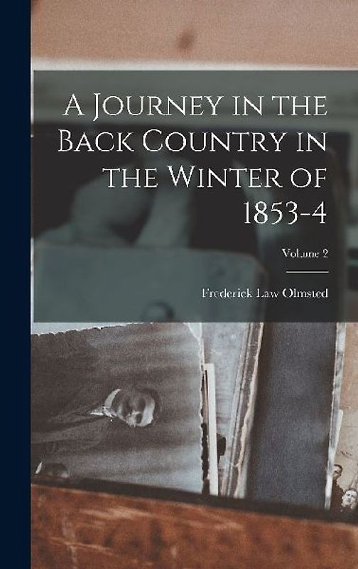 A Journey in the Back Country in the Winter of 1853-4; Volume 2