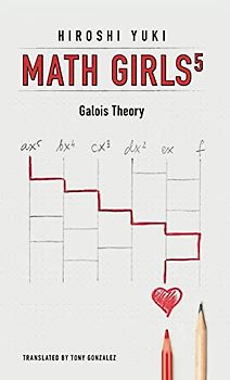 Math Girls 5: Galois Theory