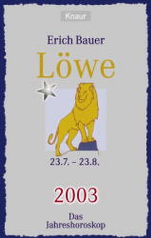 Ihr persönlicher Astrobegleiter 2003. Löwe (23.7.-23.8.). Liebe - Gesundheit - Karriere
