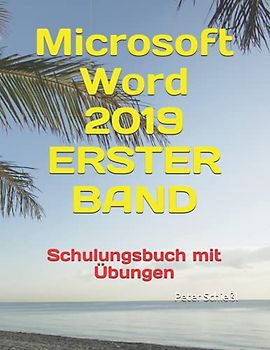 Microsoft Word 2019 - ERSTER BAND, Schulungsbuch mit Übungen (Microsoft Word 2019 - Schulungsbücher mit Übungen: Beginner / Fortgeschritten / Professionell, Band 1)