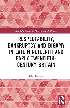Respectability, Bankruptcy and Bigamy in Late Nineteenth- and Early Twentieth-Century Britain
