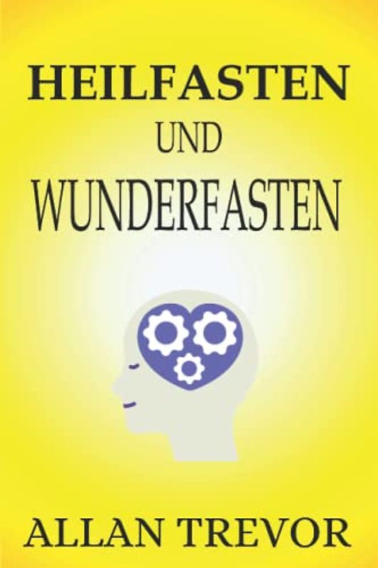 Heilfasten und Wunderfasten: Wie intermittierendes Fasten und Autophagie die Homöostase, den Biorhythmus, die Mikrobiota und Entzündungen optimieren ... Ernährung, bewusstes Fasten, Band 3)