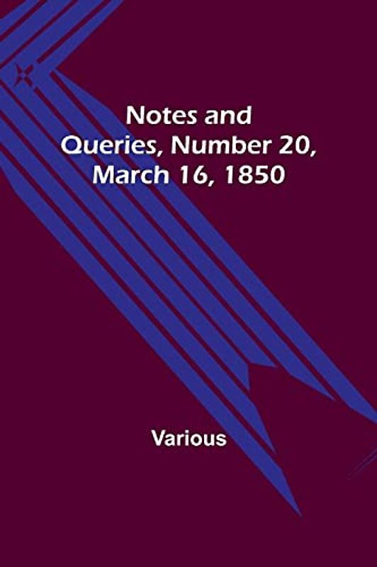 Notes and Queries, Number 20, March 16, 1850