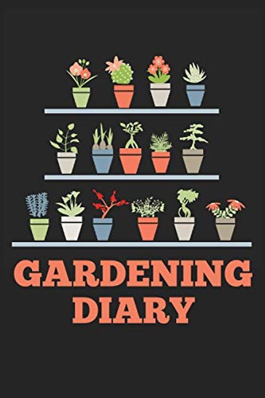 Gardening Diary: Keep Track Of What Was Sown, Planted, Tended And Harvested During The Growing Season