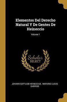 Elementos Del Derecho Natural Y De Gentes De Heineccio; Volume 1