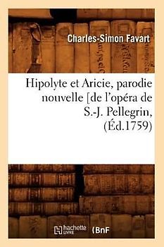 Hipolyte Et Aricie, Parodie Nouvelle [De l'Opéra de S.-J. Pellegrin, (Éd.1759)