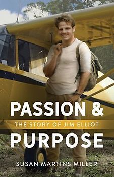 Passion and Purpose: The Story of Jim Elliot