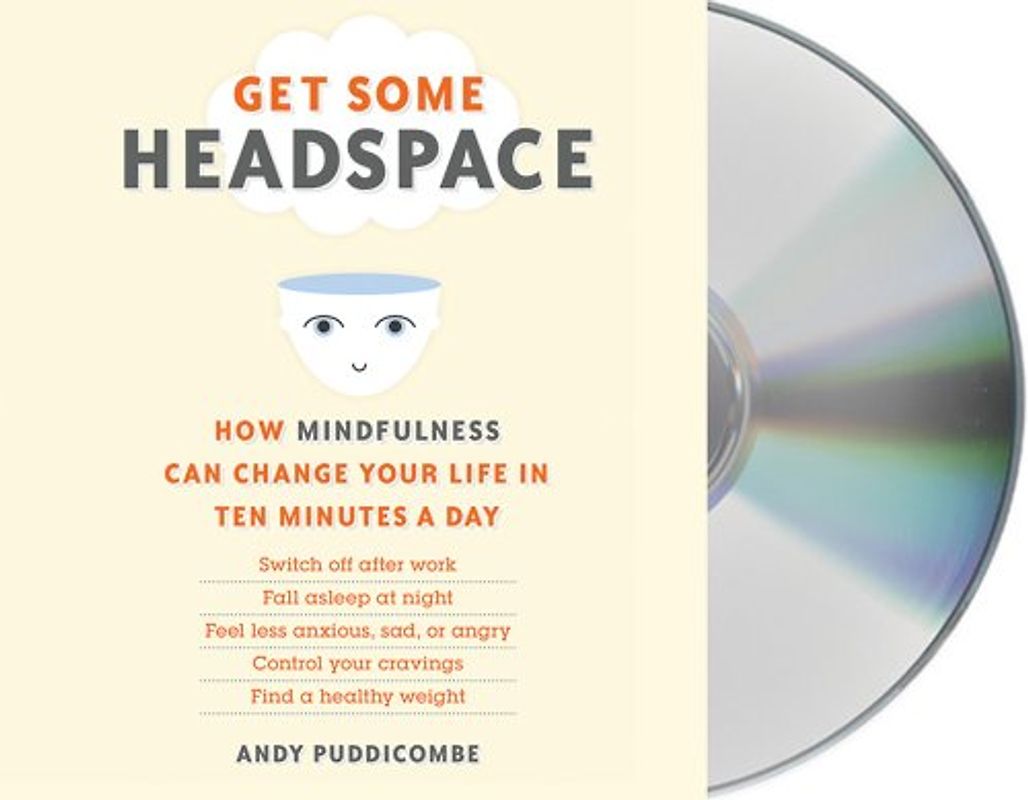 Get Some Headspace: How Mindfulness Can Change Your Life in Ten Minutes a Day - Puddicombe, Andy