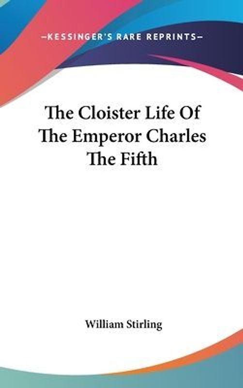 The Cloister Life Of The Emperor Charles The Fifth