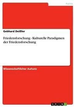 Friedensforschung - Kulturelle Paradigmen der Friedensforschung