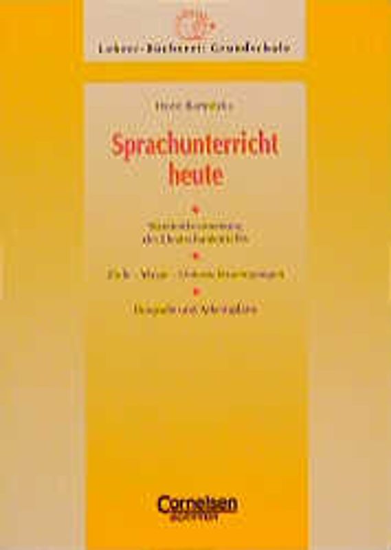 Sprachunterricht heute. Standortbestimmungen des Deutschunterrichts - Ziele, Wege, Unterrichtsanregungen - Beispiele und Arbeitspläne