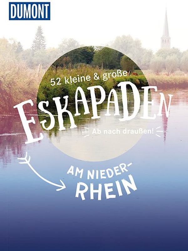 52 kleine & große Eskapaden am Niederrhein