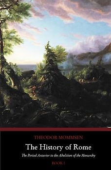 The History of Rome: The Period Anterior to the Abolition of the Monarchy