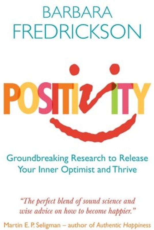 Positivity: Groundbreaking Research To Release Your Inner Optimist And Thrive - Fredrickson, Barbara
