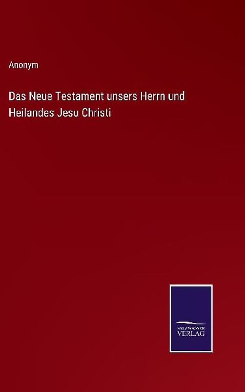 Das Neue Testament unsers Herrn und Heilandes Jesu Christi