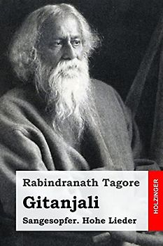 Gitanjali: Sangesopfer. Hohe Lieder