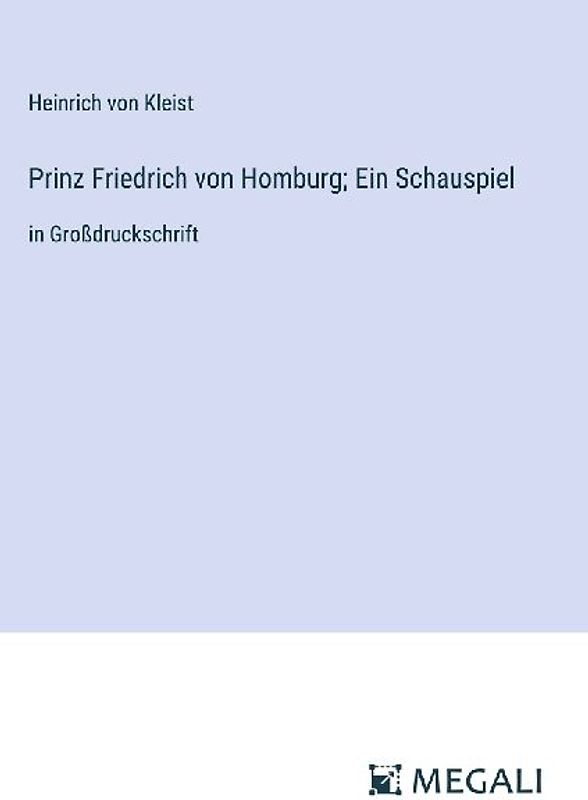 Prinz Friedrich von Homburg; Ein Schauspiel