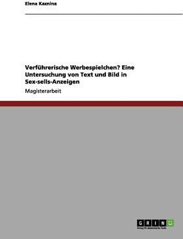 Verführerische Werbespielchen? Eine Untersuchung von Text und Bild in Sex-sells-Anzeigen