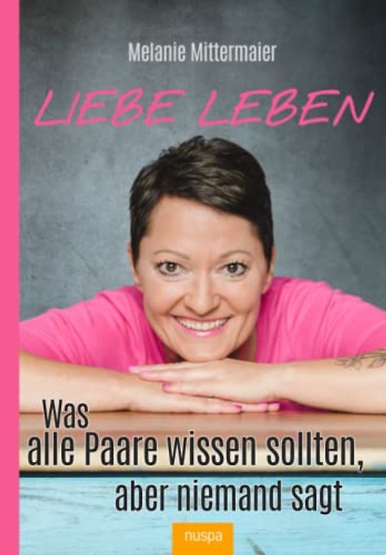 Liebe leben: Was alle Paare wissen sollten, aber niemand sagt