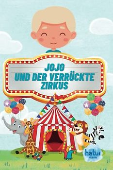 JoJo und der verrückte Zirkus!: Für alle kleinen Abenteurer und Geschichtenerzähler (Ein Buch zum Vorlesen, Zuhören und Ausmalen)
