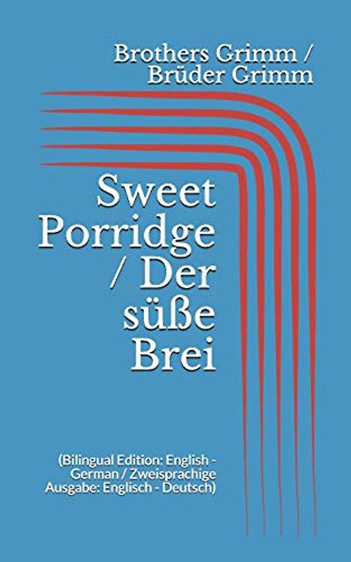 Sweet Porridge / Der süße Brei (Bilingual Edition: English - German / Zweisprachige Ausgabe: Englisch - Deutsch)