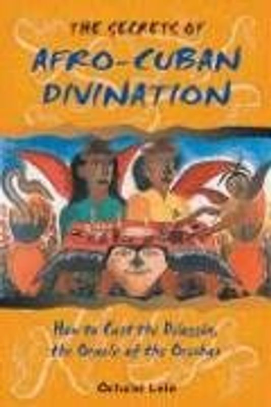 The Secrets of Afro-Cuban Divination: How to Cast the Diloggun, the Oracle of the Orishas - Lele, Ocha'ni